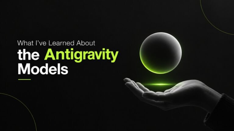 What I’ve Learned About the Antigravity Models